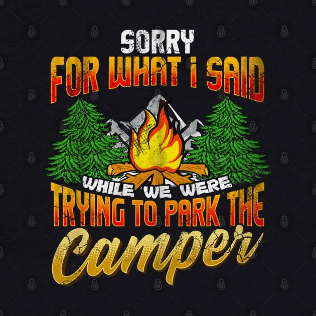 Sorry For What I Said Trying To Park The Camper Camping Camp by E